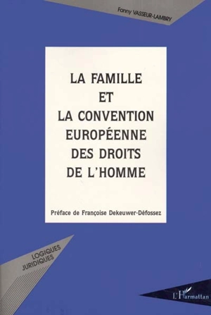 La famille et la convention européenne des droits de l'homme - Fanny Vasseur-Lambry