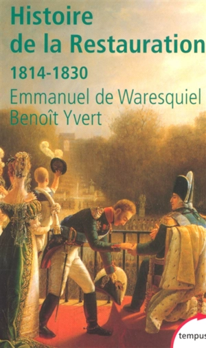 Histoire de la Restauration : 1814-1830 : naissance de la France moderne - Emmanuel de Waresquiel