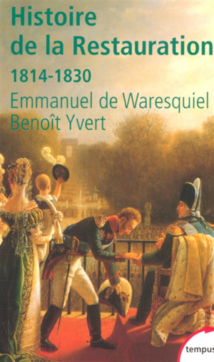 Histoire de la restauration : 1814-1830 : naissance de la france m... - Emmanuel de Waresquiel