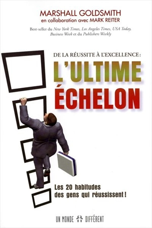 L'ultime échelon : de la réussite à l'excellence : les 20 habitudes des gens qui réussissent ! - Goldsmith, Marshall