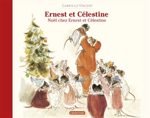 Ernest et Célestine. Noël chez Ernest et Célestine - Gabrielle Vincent