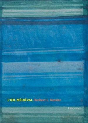 L'oeil médiéval : ce que signifie voir l'art du Moyen Age - Herbert L. Kessler