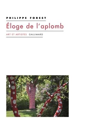 Eloge de l'aplomb : et autres textes sur l'art et la peinture - Philippe Forest