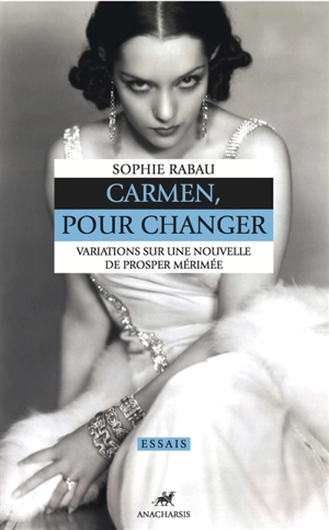 Carmen, pour changer : variations sur une nouvelle de Prosper Merimée - Sophie Rabau