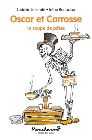 Oscar et Carrosse. La soupe de pâtes - Ludovic Lecomte