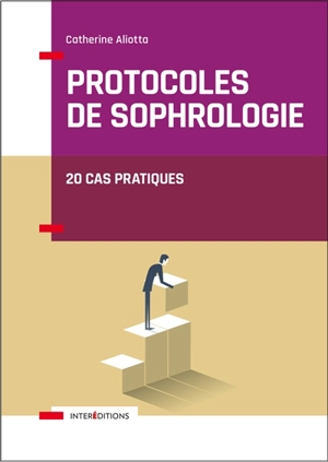 Protocoles de sophrologie : 20 cas pratiques - Catherine Aliotta