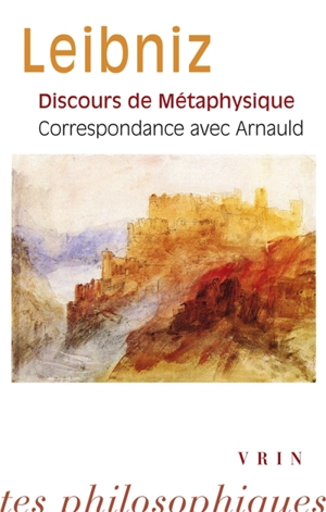 Discours de métaphysique. Correspondance avec Arnauld - Gottfried Wilhelm Leibniz