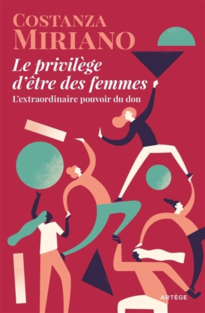 Le privilège d'être des femmes : l'extraordinaire pouvoir du don - Costanza Miriano