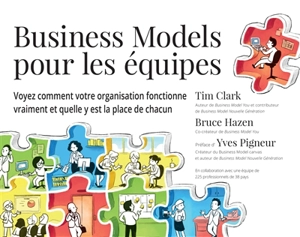 Business models pour les équipes : voyez comment votre organisation fonctionne vraiment et quelle y est la place de chacun - Tim Clark