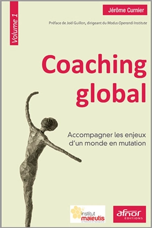 Coaching global. Vol. 1. Accompagner les enjeux d'un monde en mutation - Jérôme Curnier