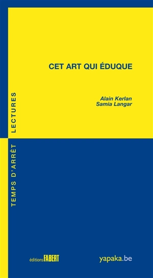 Cet art qui éduque - Alain Kerlan