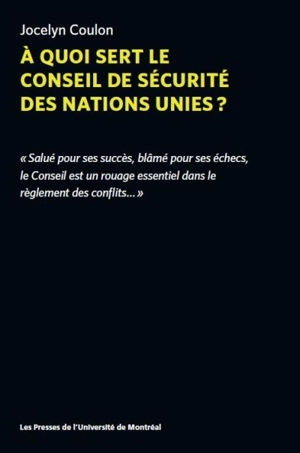 A quoi sert le Conseil de sécurité des Nations unies ? - Jocelyn Coulon