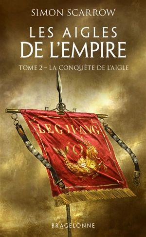 Les aigles de l'Empire. Vol. 2. La conquête de l'aigle - Simon Scarrow