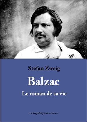 Balzac : le roman de sa vie - Stefan Zweig