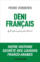 Déni français : notre histoire secrète des liaisons franco-arabes - Pierre Vermeren