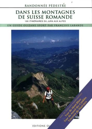 Dans les montagnes de Suisse romande : 100 itinéraires de randonnée pédestre du Jura aux Alpes - François Labande