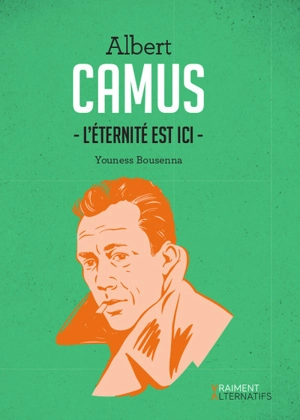 Albert Camus : l'éternité est ici - Youness Bousenna