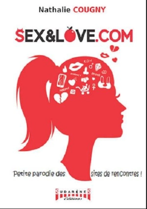 Sex&love.com : petite parodie des sites de rencontres ! - Nathalie Cougny