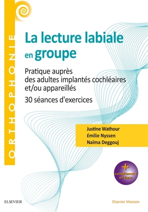 La lecture labiale en groupe : pratique auprès des adultes implantés cochléaires et-ou appareillés : 30 séances d'exercices - Justine Wathour