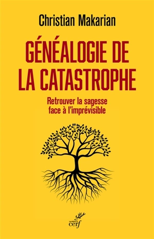 Généalogie de la catastrophe : retrouver la sagesse face à l'imprévisible - Christian Makarian