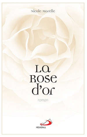 La rose d'or - Nicole Morelle