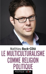 Le multiculturalisme comme religion politique - Mathieu Bock-Côté