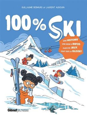 100 % ski : une histoire, une mine d'infos : plein de jeux, tout sur la glisse ! - Guillaume Desmurs