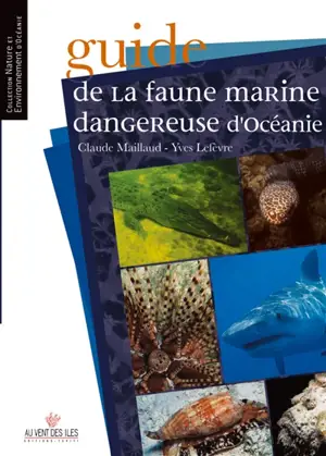 Guide de la faune marine dangereuse d'Océanie - Claude Maillaud