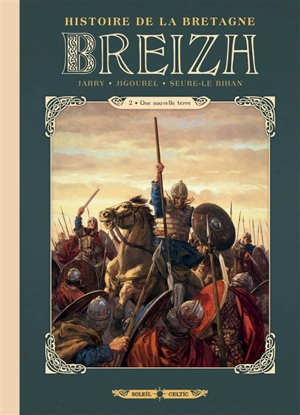 Breizh : histoire de la Bretagne. Vol. 2. Une nouvelle terre - Nicolas Jarry