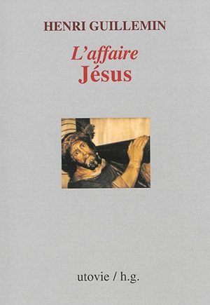 L'affaire Jésus - Henri Guillemin