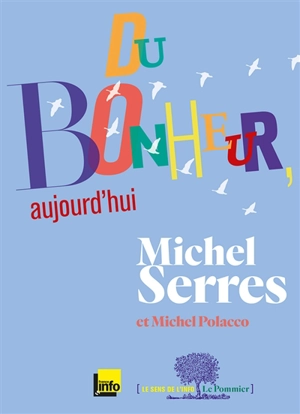 Du bonheur, aujourd'hui - Michel Serres