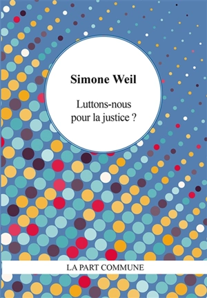 Luttons-nous pour la justice ? - Simone Weil