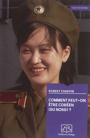Comment peut-on être coréen (du Nord) ? - Robert Charvin