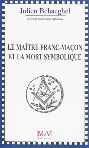 Le maître franc-maçon et la mort symbolique - Julien Behaeghel