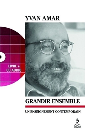 Grandir ensemble : un enseignement contemporain - Yvan Amar