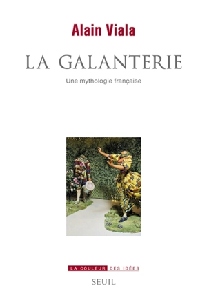 La galanterie : une mythologie française - Alain Viala