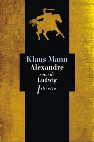 Alexandre : roman de l'utopie. Ludwig : nouvelle sur la mort du roi Louis II de Bavière - Klaus Mann