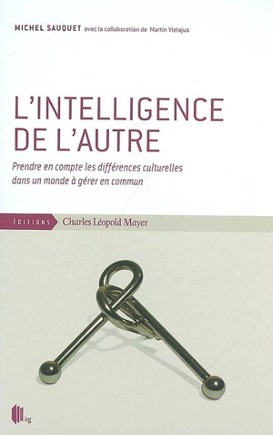 L'intelligence de l'autre : prendre en compte les différences culturelles dans un monde à gérer en commun - Michel Sauquet