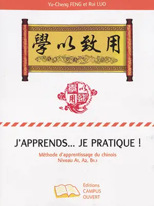 J’apprends… je pratique ! : méthode d’apprentissage du chinois : niveau A1, A2, B1.1 - Yucheng Feng