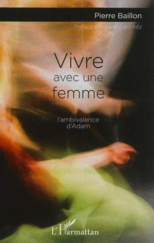 Vivre avec une femme ou L'ambivalence d'Adam - Pierre Baillon