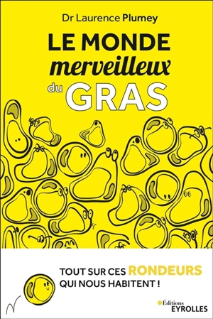 Le monde merveilleux du gras : tout sur ces rondeurs qui nous habitent - Laurence Plumey