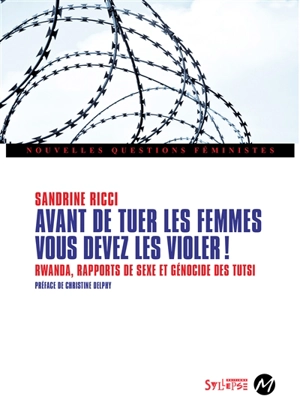 Avant de tuer les femmes, vous devez les violer ! : Rwanda, rapports de sexe et génocide des Tutsi - Sandrine Ricci