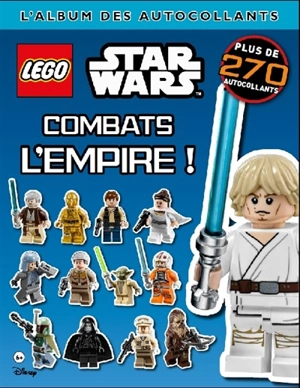 Lego Star Wars : combats l'Empire ! : l'album des autocollants - Gaurav Joshi