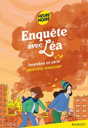 Enquête avec Léa. Vol. 2. Incendies en série - Christophe Miraucourt