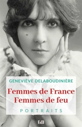 Femmes de France, femmes de feu : portraits - Geneviève Delaboudinière