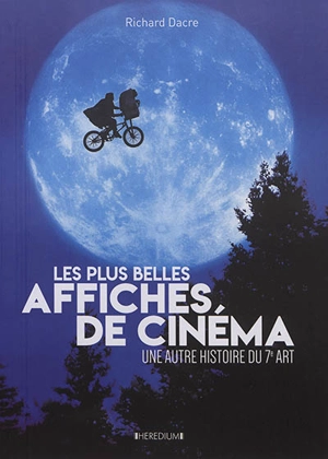Les plus belles affiches de cinéma : une autre histoire du 7e art - Richard Dacre