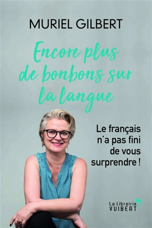 Encore plus de bonbons sur la langue : le français n'a pas fini de vous surprendre ! - Muriel Gilbert