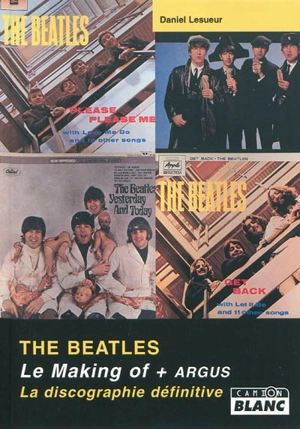 The Beatles : le making of, l'argus, la discographie définitive - Daniel Lesueur