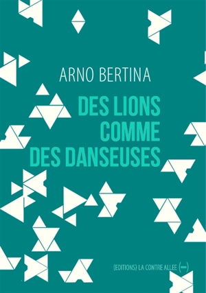 Des lions comme des danseuses - Arno Bertina