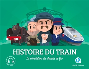 Histoire du train : la révolution du chemin de fer - Claire Dozoir